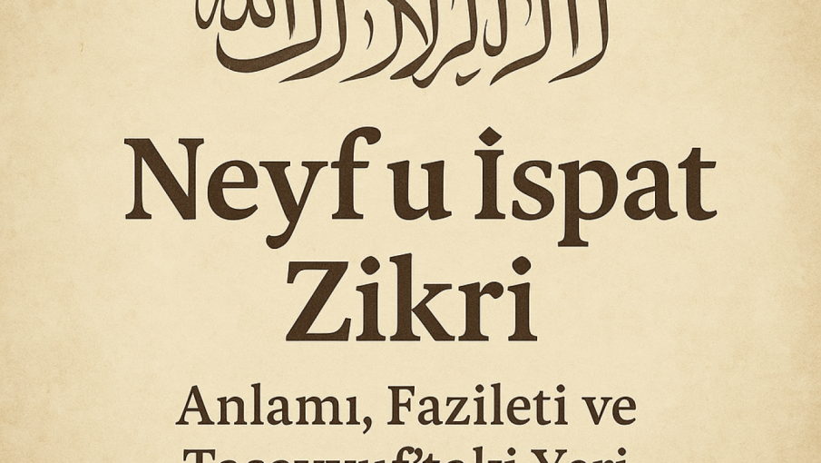 Neyf u İspat Zikri Nedir? Anlamı, Fazileti ve Tasavvuftaki Yeri